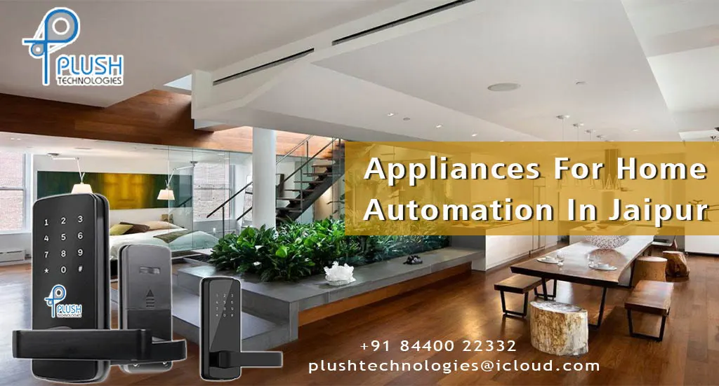 Top Appliances for Home Automation in Jaipur | Plush Technologies Top Appliances for Home Automation in Jaipur